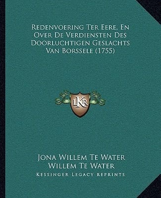 Redenvoering Ter Eere, En Over De Verdiensten Des Doorluchtigen Geslachts Van Borssele (1755) (Dutch Edition)