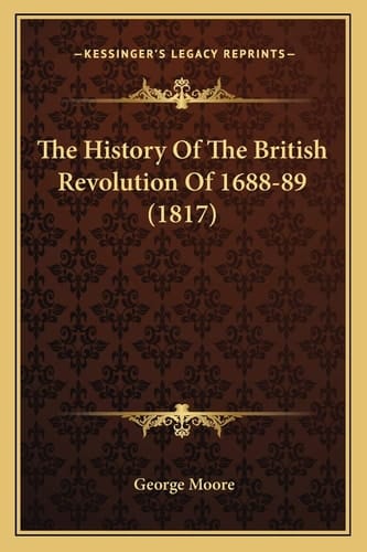 The History Of The British Revolution Of 1688-89 (1817)