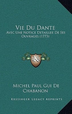 Vie Du Dante: Avec Une Notice Detaillee De Ses Ouvrages (1773) (French Edition)