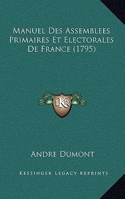 Manuel Des Assemblees Primaires Et Electorales De France (1795) (French Edition)