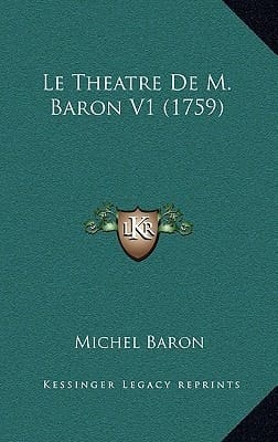 Le Theatre De M. Baron V1 (1759) (French Edition)