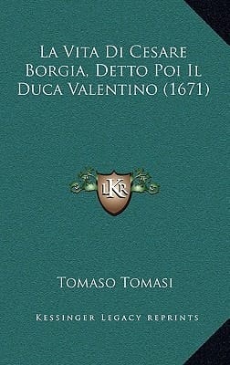 La Vita Di Cesare Borgia, Detto Poi Il Duca Valentino (1671) (French Edition)