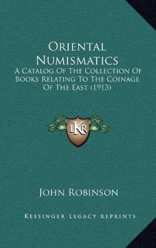 Oriental Numismatics: A Catalog Of The Collection Of Books Relating To The Coinage Of The East (1913)