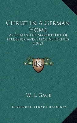 Christ In A German Home: As Seen In The Married Life Of Frederick And Caroline Perthes (1872)