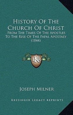 History Of The Church Of Christ: From The Times Of The Apostles To The Rise Of The Papal Apostasy (1844)