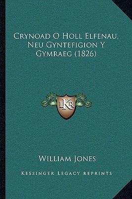Crynoad O Holl Elfenau, Neu Gyntefigion Y Gymraeg (1826) (Welsh Edition)