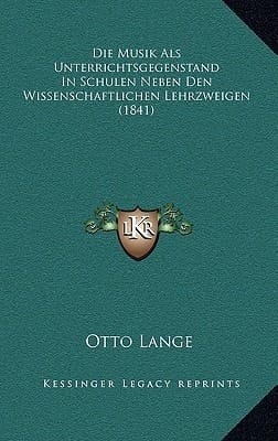 Die Musik Als Unterrichtsgegenstand In Schulen Neben Den Wissenschaftlichen Lehrzweigen (1841) (German Edition)