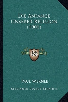 Die Anfange Unserer Religion (1901) (German Edition)