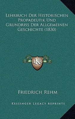 Lehrbuch Der Historischen Propadeutik Und Grundriss Der Allgemeinen Geschichte (1830) (German Edition)