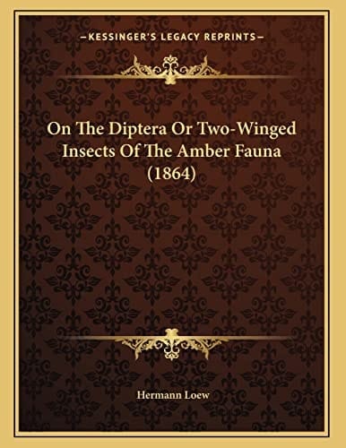On The Diptera Or Two-Winged Insects Of The Amber Fauna (1864)