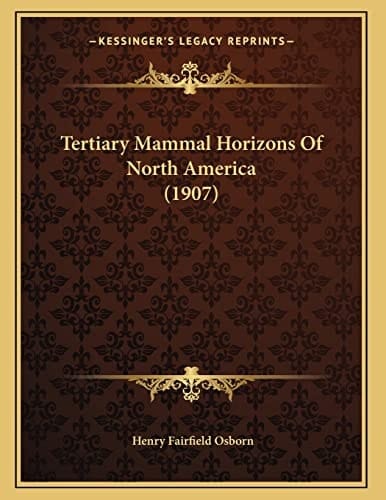 Tertiary Mammal Horizons Of North America (1907)