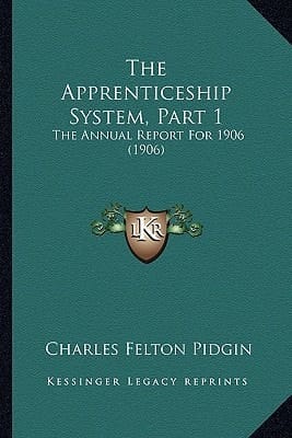 The Apprenticeship System, Part 1: The Annual Report For 1906 (1906)