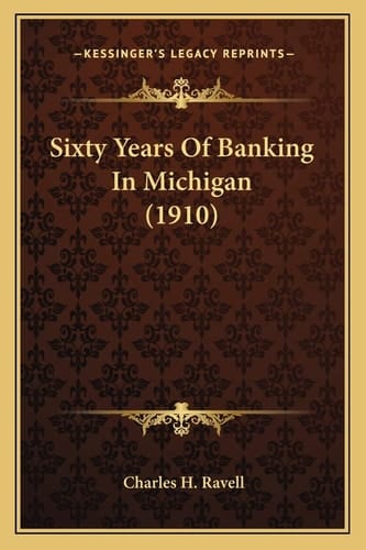 Sixty Years Of Banking In Michigan (1910)
