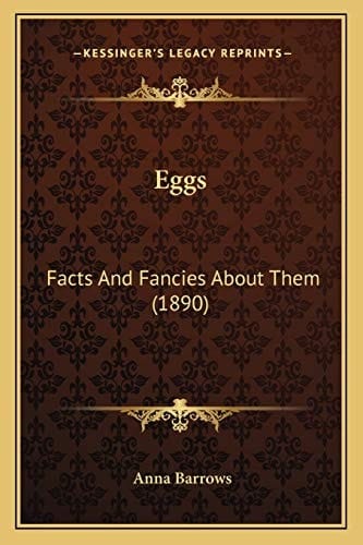 Eggs: Facts And Fancies About Them (1890)