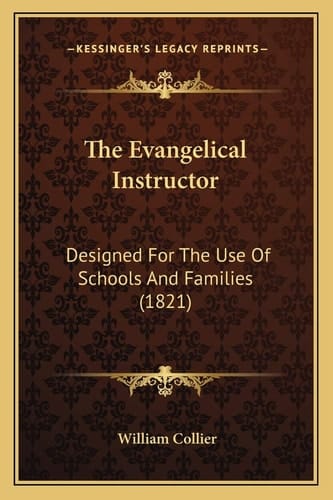 The Evangelical Instructor: Designed For The Use Of Schools And Families (1821)
