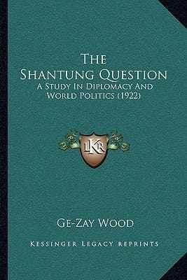 The Shantung Question: A Study In Diplomacy And World Politics (1922)
