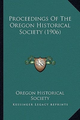 Proceedings Of The Oregon Historical Society (1906)