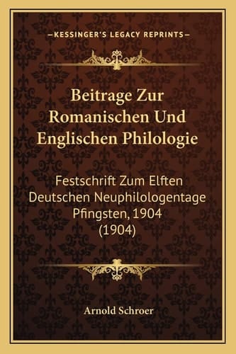 Beitrage Zur Romanischen Und Englischen Philologie: Festschrift Zum Elften Deutschen Neuphilologentage Pfingsten, 1904 (1904) (German Edition)