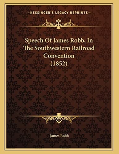 Speech Of James Robb, In The Southwestern Railroad Convention (1852)