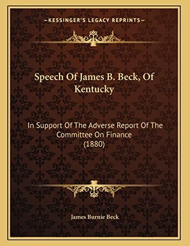 Speech Of James B. Beck, Of Kentucky: In Support Of The Adverse Report Of The Committee On Finance (1880)