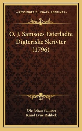 O. J. Samsoes Esterladte Digteriske Skrivter (1796) (Danish Edition)