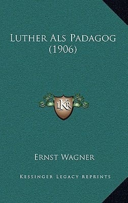 Luther Als Padagog (1906) (German Edition)