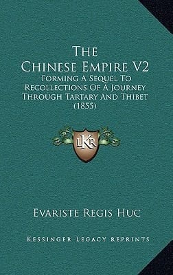 The Chinese Empire V2: Forming A Sequel To Recollections Of A Journey Through Tartary And Thibet (1855)