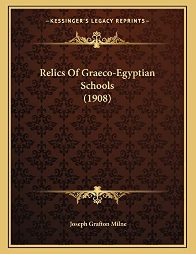 Relics Of Graeco-Egyptian Schools (1908)