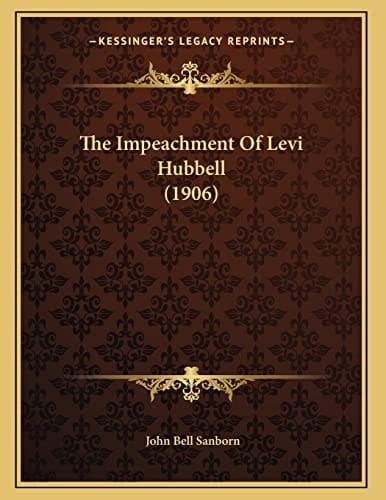 The Impeachment Of Levi Hubbell (1906)
