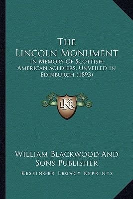 The Lincoln Monument: In Memory Of Scottish-American Soldiers, Unveiled In Edinburgh (1893)