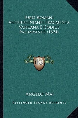 Juris Romani Anteiustinianei Fragmenta Vaticana E Codice Palimpsesto (1824) (Latin Edition)