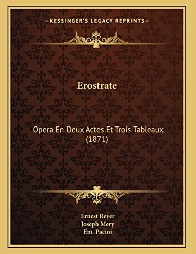 Erostrate: Opera En Deux Actes Et Trois Tableaux (1871) (French Edition)