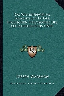 Das Willensproblem, Namentlich In Der Englischen Philosophie Des XIX Jahrhunderts (1899) (German Edition)