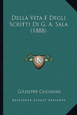 Della Vita E Degli Scritti Di G. A. Sala (1888) (Italian Edition)