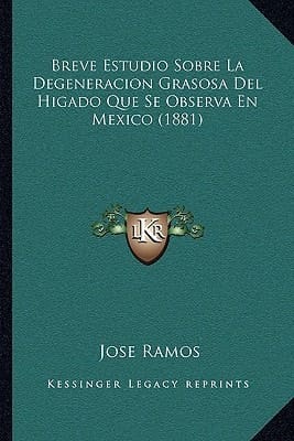 Breve Estudio Sobre La Degeneracion Grasosa Del Higado Que Se Observa En Mexico (1881) (Spanish Edition)