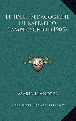 Le Idee.. Pedagogiche Di Raffaello Lambruschini (1905) (Italian Edition)