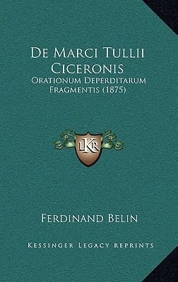 De Marci Tullii Ciceronis: Orationum Deperditarum Fragmentis (1875) (Latin Edition)