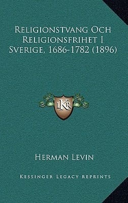 Religionstvang Och Religionsfrihet I Sverige, 1686-1782 (1896) (Swedish Edition)
