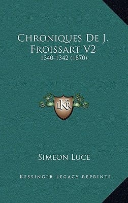 Chroniques De J. Froissart V2: 1340-1342 (1870) (French Edition)