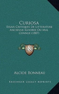 Curiosa: Essais Critiques de Litterature Ancienne Ignoree Ou Mal Connue (1887) (French Edition)