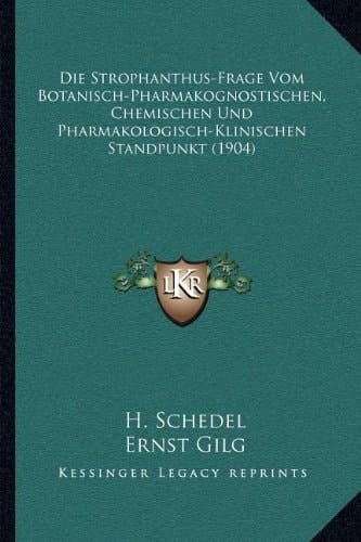Die Strophanthus-Frage Vom Botanisch-Pharmakognostischen, Chemischen Und Pharmakologisch-Klinischen Standpunkt (1904) (German Edition)