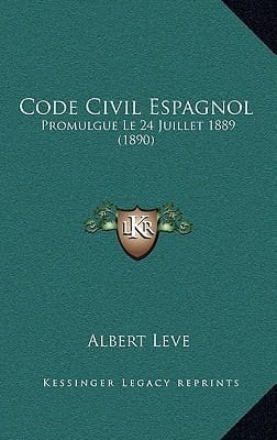 Code Civil Espagnol: Promulgue Le 24 Juillet 1889 (1890) (French Edition)