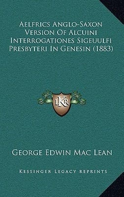 Aelfrics Anglo-Saxon Version Of Alcuini Interrogationes Sigeuulfi Presbyteri In Genesin (1883)
