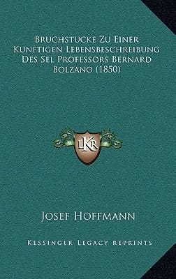 Bruchstucke Zu Einer Kunftigen Lebensbeschreibung Des Sel Professors Bernard Bolzano (1850) (German Edition)