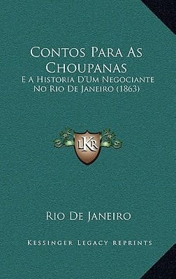 Contos Para as Choupanas: E a Historia D'Um Negociante No Rio de Janeiro (1863) (Portuguese Edition)
