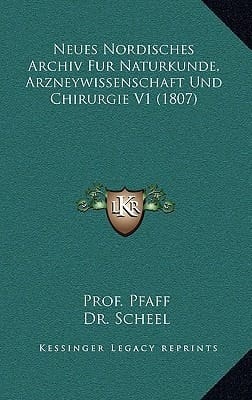 Neues Nordisches Archiv Fur Naturkunde, Arzneywissenschaft Und Chirurgie V1 (1807) (German Edition)