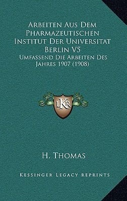 Arbeiten Aus Dem Pharmazeutischen Institut Der Universitat Berlin V5: Umfassend Die Arbeiten Des Jahres 1907 (1908) (German Edition)
