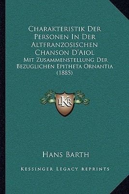 Charakteristik Der Personen In Der Altfranzosischen Chanson D'Aiol: Mit Zusammenstellung Der Bezuglichen Epitheta Ornantia (1885) (German Edition)