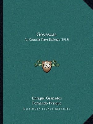 Goyescas: An Opera In Three Tableaux (1915)