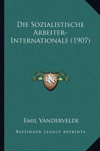 Die Sozialistische Arbeiter-Internationale (1907) (German Edition)